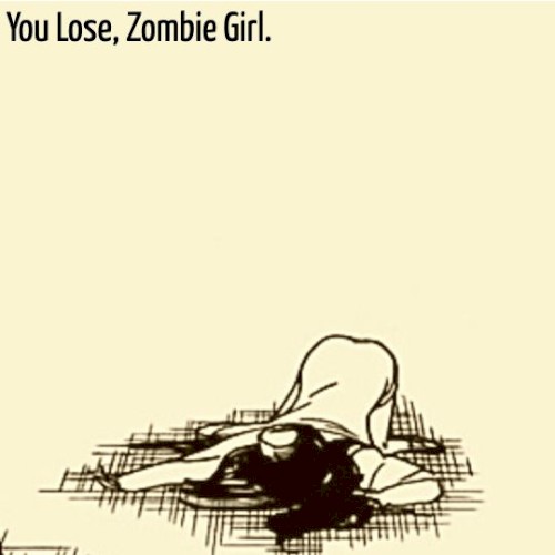 you lose, zombie girl.