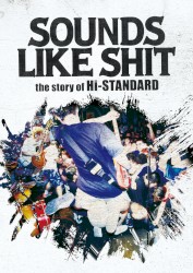 SOUNDS LIKE SHIT : the story of Hi-STANDARD