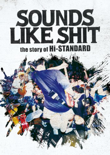 SOUNDS LIKE SHIT : the story of Hi-STANDARD