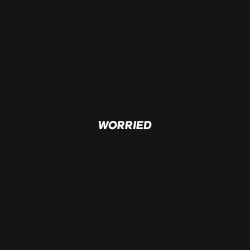 WORRIED