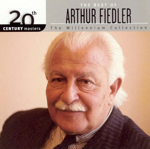 The Best of Arthur Fiedler: 20th Century Masters - The Millennium Collection