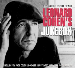 Leonard Cohen’s Jukebox: The Songs That Inspired the Man