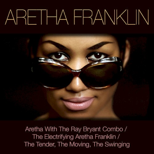 Aretha Franklin: Aretha with the Ray Bryant Combo / The Electrifying Aretha Franklin / The Tender, the Moving, the Swinging