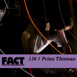 FACT Mix 130: Prins Thomas
