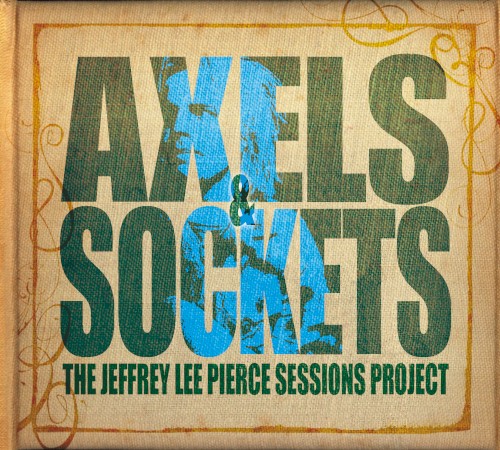 Axels & Sockets: The Jeffrey Lee Pierce Sessions Project