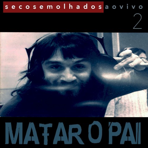 Secos & Molhados Ao Vivo 2: Matar O Pai