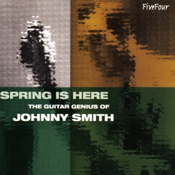 Spring Is Here : The Guitar Genius Of Johnny Smith