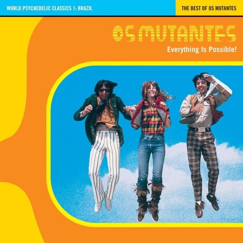 Everything Is Possible! The Best of Os Mutantes