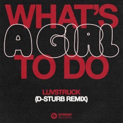 What's A Girl To Do (D-Sturb remix)