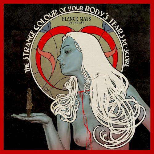 Blanck Mass Presents: The Strange Colour of Your Body’s Tears Re‐Score