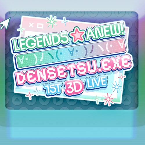 Legends Anew: Densetsu.EXE 1st 3D Live
