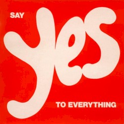 Say Yes to Everything