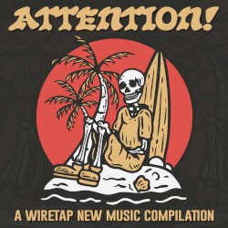 ATTENTION: A Wiretap New Music Compilation
