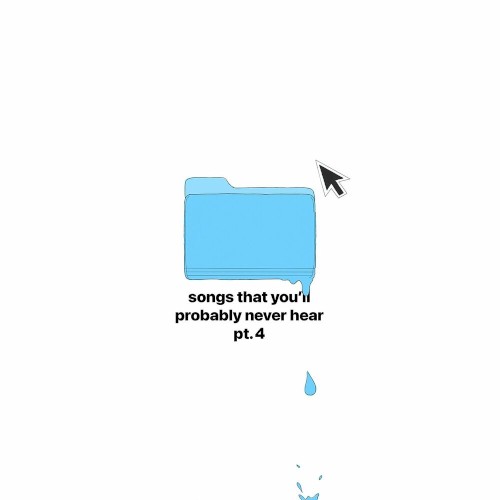 songs that you'll probably never hear, pt. 4
