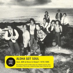 Aloha Got Soul: Soul, AOR & Disco in Hawaiʻi 1979–1985