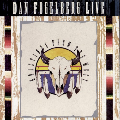 Dan Fogelberg Live: Greetings from the West