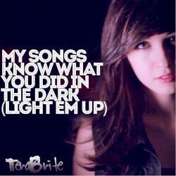 My Songs Know What You Did in the Dark (Light Em Up)