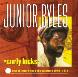 Curly Locks: Best of Junior Byles & The Upsetters, 1970–1976
