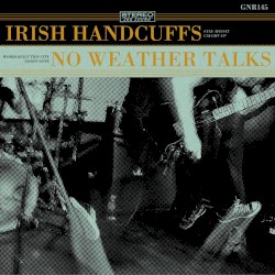 Irish Handcuffs / No Weather Talks