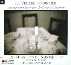 La Veillée imaginaire : Airs populaires harmonisés, de Chopin à Canteloube