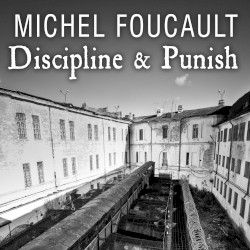 Discipline & Punish: The Birth of the Prison