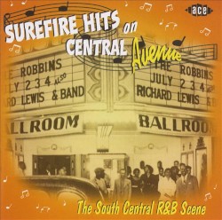 Surefire Hits On Central Avenue: The South Central R&B Scene
