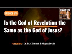Misquoting Jesus with Bart Ehrman #19, “Is the God of Revelation the Same as the God of Jesus?”