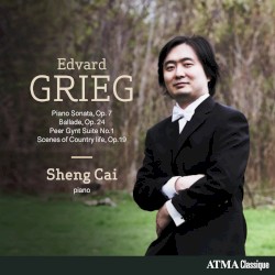 Piano Sonata, op. 7 / Ballade, op. 24 / Peer Gynt Suite no. 1 / Scenes of Country Life, op. 19