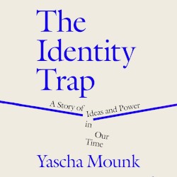 The Identity Trap: A Story of Ideas and Power in Our Time