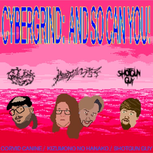 Cybergrind: And So Can You!