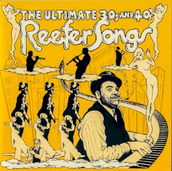 The Ultimate 30s and 40s Reefer Songs