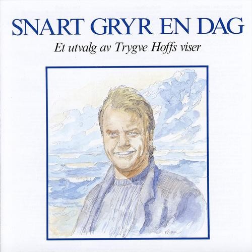 Snart gryr en dag (Et utvalg av Trygve Hoffs viser)