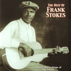 The Best Of Frank Stokes - Classic Recordings of the 1920s
