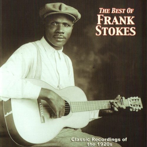 The Best Of Frank Stokes - Classic Recordings of the 1920s