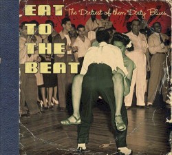 Eat to the Beat: The Dirtiest of Them Dirty Blues