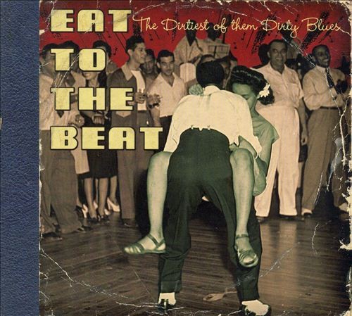 Eat to the Beat: The Dirtiest of Them Dirty Blues