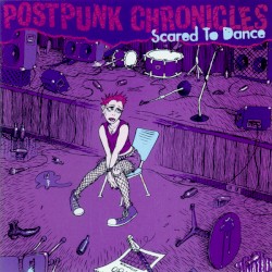 Postpunk Chronicles: Scared to Dance