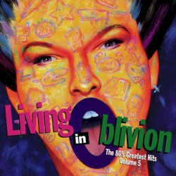 Living in Oblivion: The 80’s Greatest Hits, Volume 5