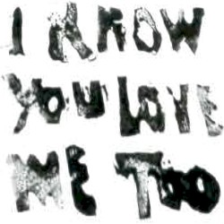 i know you love me too
