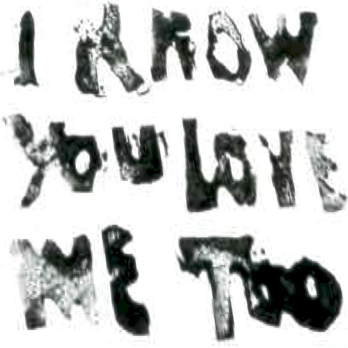 i know you love me too