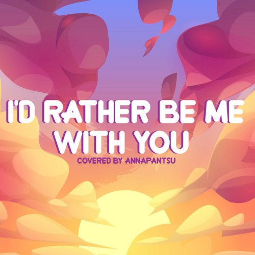 I’d Rather Be Me With You