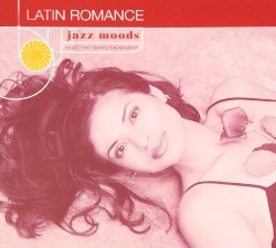 Jazz Moods: Latin Romance