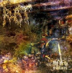 Old Dirty Grindcores 2007-1991
