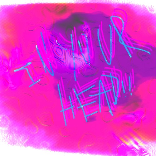 IN YOUR HEAD!! (´☢｀)