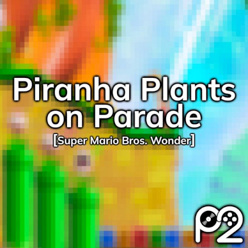Piranha Plants on Parade (from "Super Mario Bros. Wonder")
