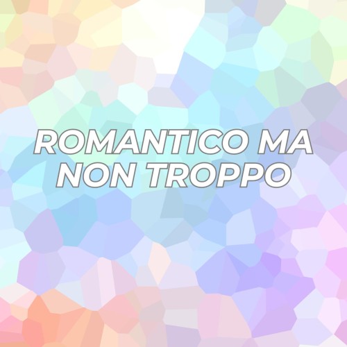 Romantico ma non troppo