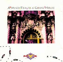A Myx'd Trip to a Gospel House