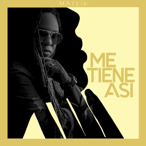 Me tiene así