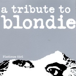 Platinum Girl / A Tribute To Blondie