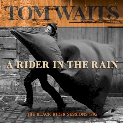 A Rider in the Rain: The Black Rider Sessions 1993